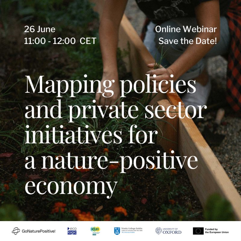 Invitation graphic for an online webinar entitled: ‘Mapping policies and private sector initiatives for a nature-positive economy’. Date: 26 June, 11:00–12:00 (CET). In the background, two people are planting seedlings in a raised bed. The text provides information about the upcoming webinar. At the bottom are logos from GoNaturePositive!, Ecologic Institute, ICLEI, Trinity College Dublin, Oxford University and the EU.