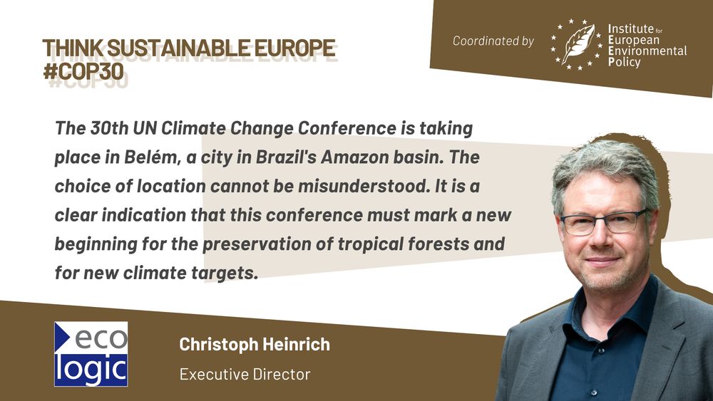 Christoph Heinrich, Executive Director of Ecologic Institute, is featured next to a quote about COP30, emphasizing the significance of the conference’s location in Belém, Brazil, for tropical forest preservation and new climate goals. The quote appears on a beige and brown graphic with logos from Ecologic Institute and the Institute for European Environmental Policy.