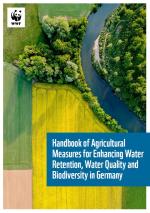 Cover of a WWF publication titled “Handbook of Agricultural Measures for Enhancing Water Retention, Water Quality and Biodiversity in Germany.” The image shows an aerial view of a vibrant landscape: a yellow agricultural field adjacent to a dense green forest strip, with a winding river separating forested areas. The WWF logo with a panda is in the upper left corner.